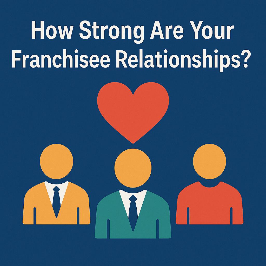 Featured image for “How Strong Are Your Franchisee Relationships?”