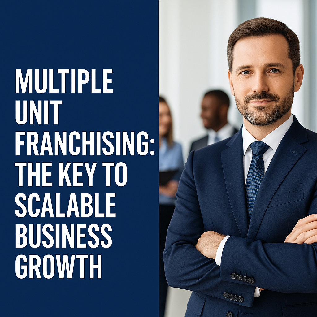 Featured image for “Multiple Unit Franchising: The Key to Scalable Business Growth”