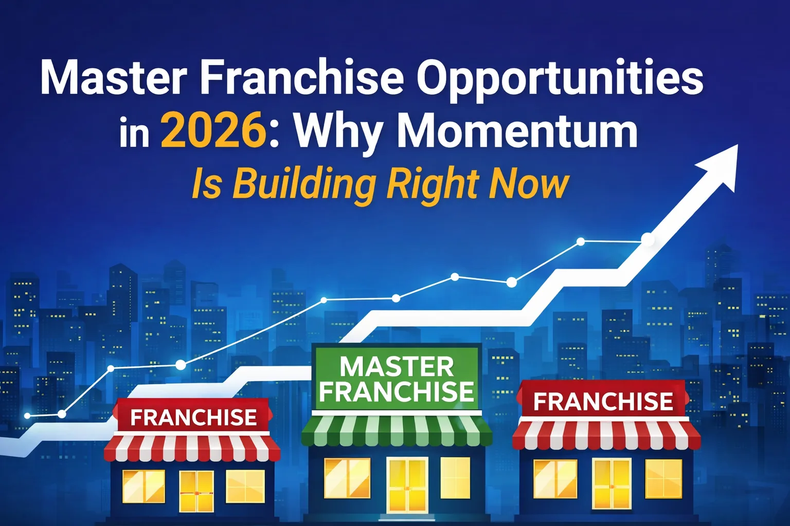 Featured image for “Master Franchise Opportunities in 2026: Why Momentum Is Building Right Now”